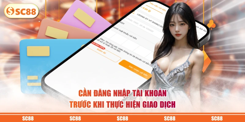 Rút Tiền SC88 - Tiến Hành Nhanh, Tiền Về Ngay Tài Khoản 3 Cần đăng nhập tài khoản trước khi thực hiện giao dịch