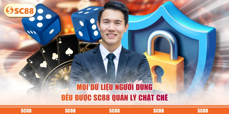 Chính Sách Bảo Mật SC88 Bảo Vệ Dữ Liệu Theo Chuẩn Quốc Tế 2 Mọi dữ liệu người dùng đều được SC88 quản lý chặt chẽ