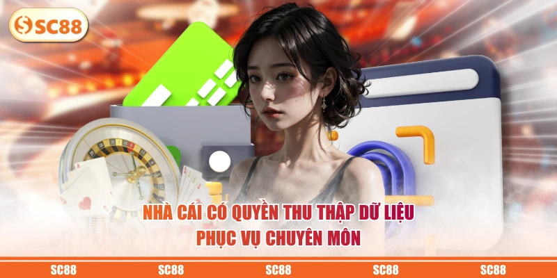 Chính Sách Quyền Riêng Tư SC88 Cập Nhật Mới Nhất Năm 2026 2 Nhà cái có quyền thu thập dữ liệu phục vụ chuyên môn