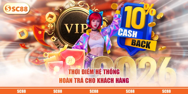 Khuyến Mãi Hoàn Trả Tức Thì Không Giới Hạn Tại SC88 4 Thời điểm hệ thống hoàn trả cho khách hàng